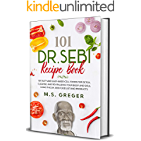 DR.SEBI Recipe Book: 101 Tasty and Easy-Made Cell Foods for Detox- Cleanse- and Revitalizing Your Body and Soul Using…